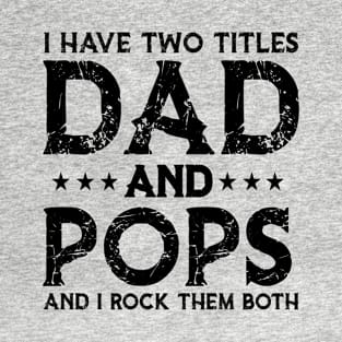 I Have Two Titles Dad And Pops Funny Fathers Day T-Shirt